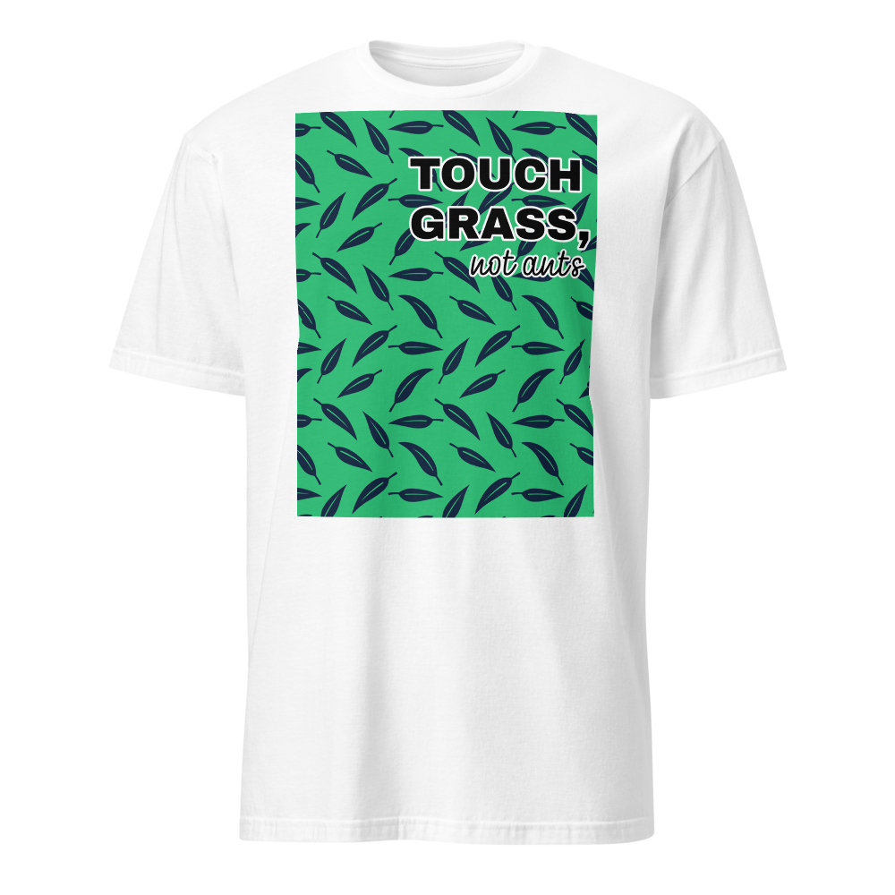 Touch Grass. Not Ants T-SHIRT