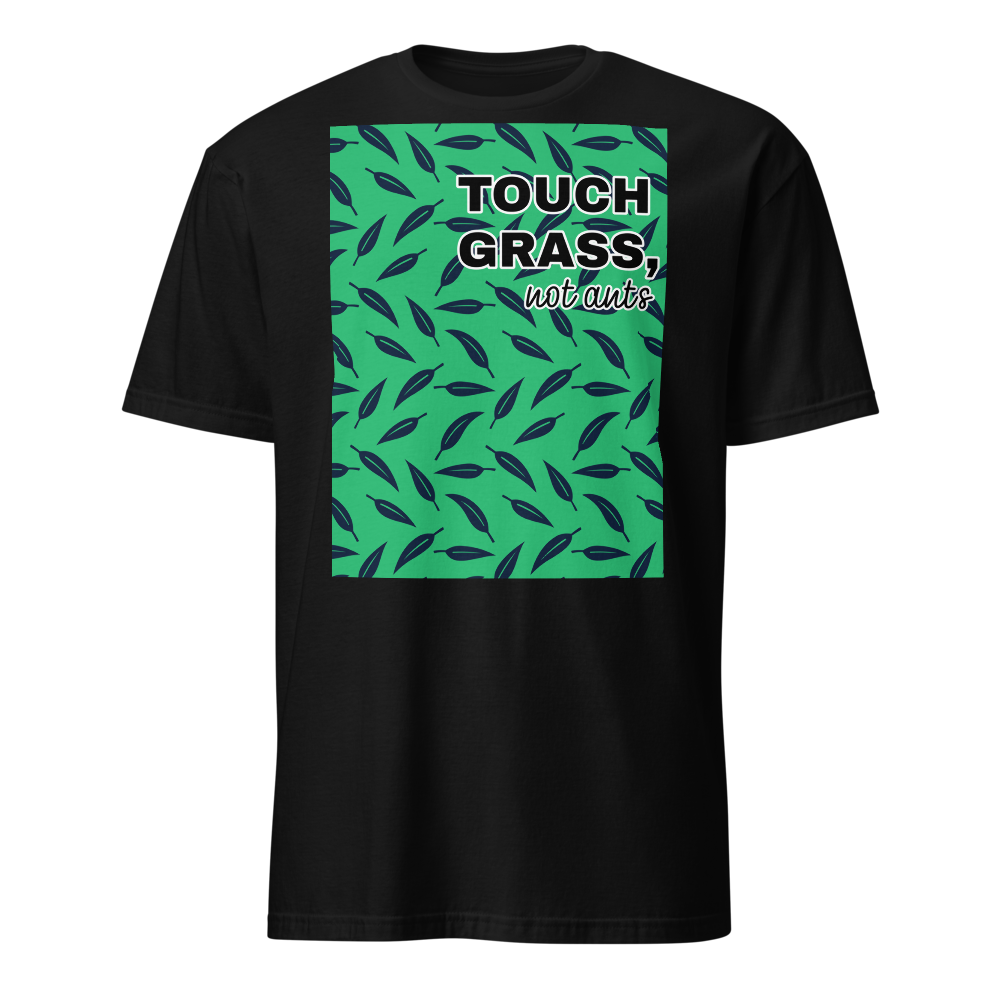 Touch Grass. Not Ants T-SHIRT